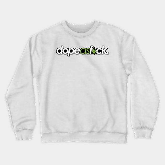 Dope As Fuck| Weed Crewneck Sweatshirt by ozumdesigns